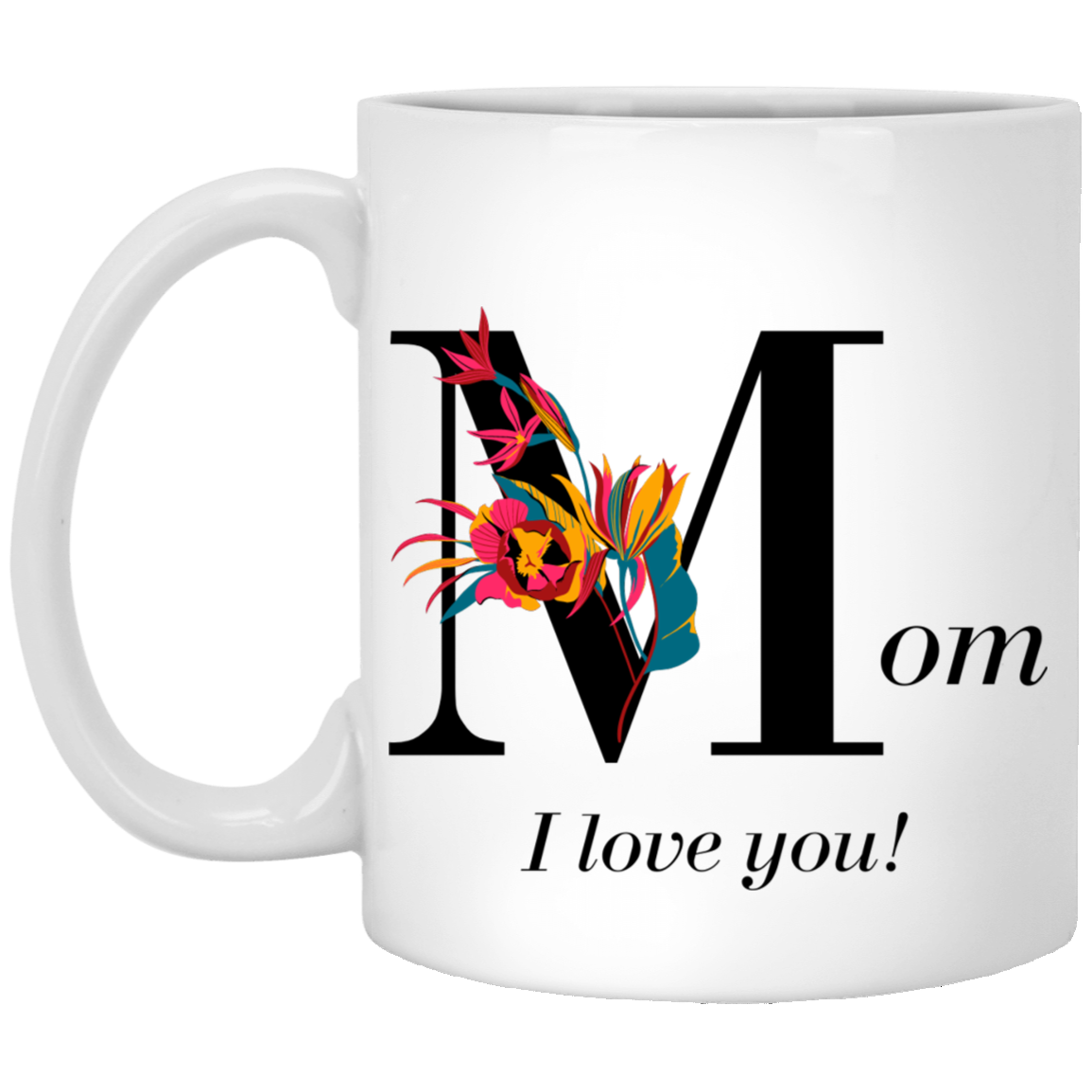 Mom, I Love You 11 oz. Mug