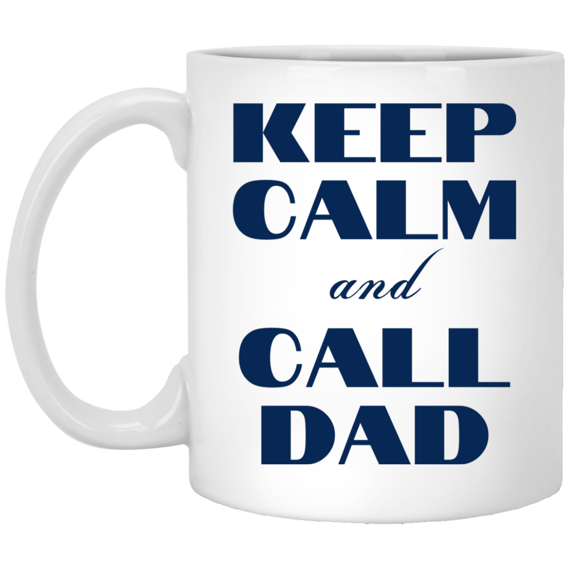 Keep Calm & Call Dad 11 oz. White Mug