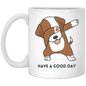 Have A Good Day Dog 11 oz.  Mug