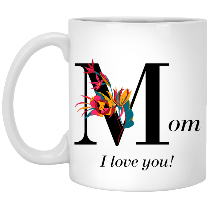 Mom, I Love You 11 oz. White Mug