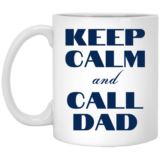 Keep Calm & Call Dad 11 oz. White Mug