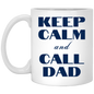 Keep Calm & Call Dad 11 oz. White Mug