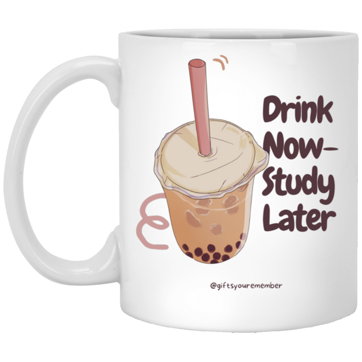 Drink Now, Study Later 11 oz. White Mug