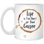 Life Is Too Short For Bad Coffee 11 oz. White Mug