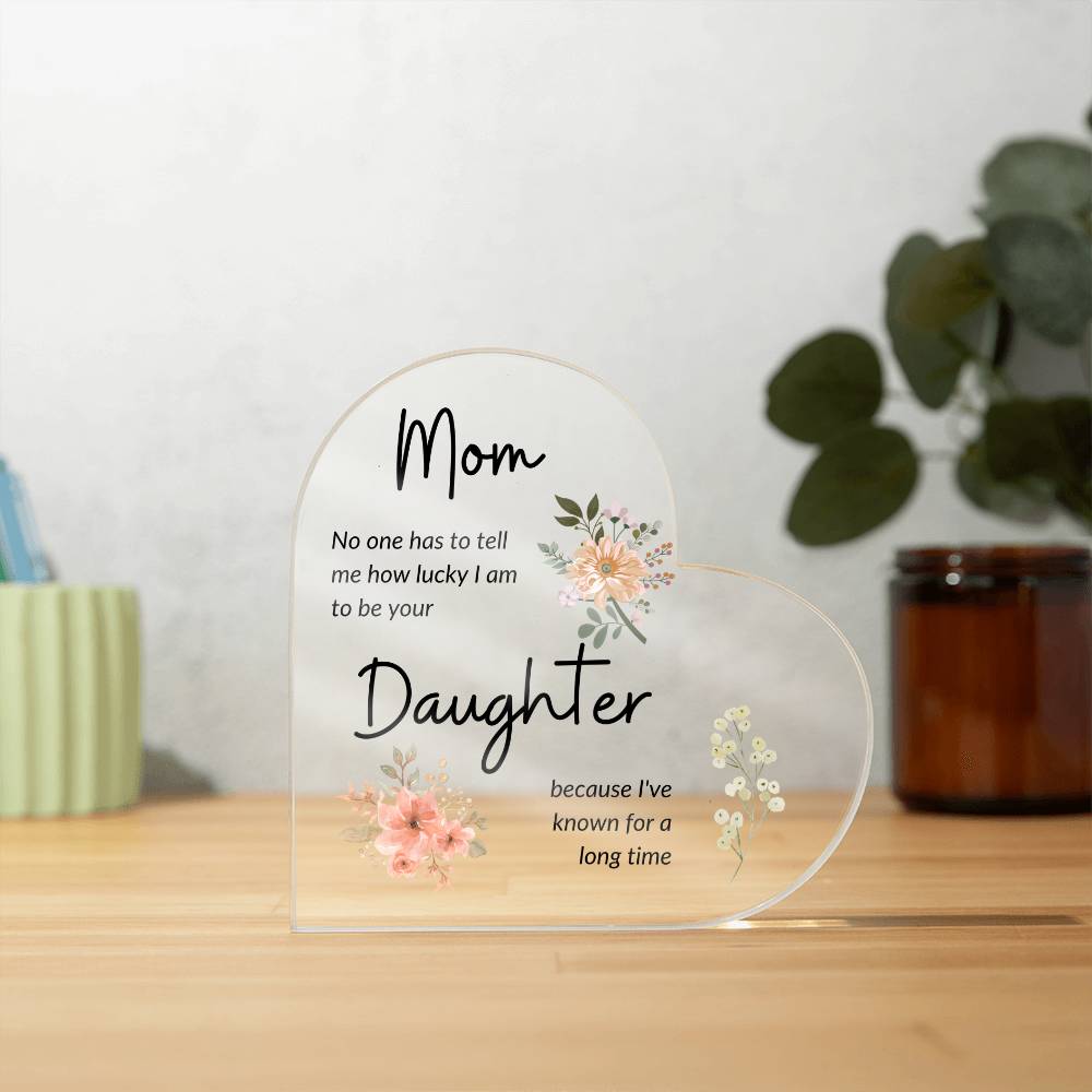 Gift For Mom | "I Am Lucky To Be Your Daughter" Acrylic Plaque