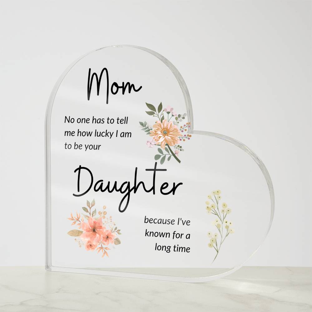 Gift For Mom | "I Am Lucky To Be Your Daughter" Acrylic Plaque